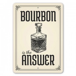 BOURBON is the ANSWER Metal Sign - made in USA